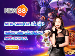 Mod skin LOL là gì? Hướng dẫn cách dùng Mod skin LOL