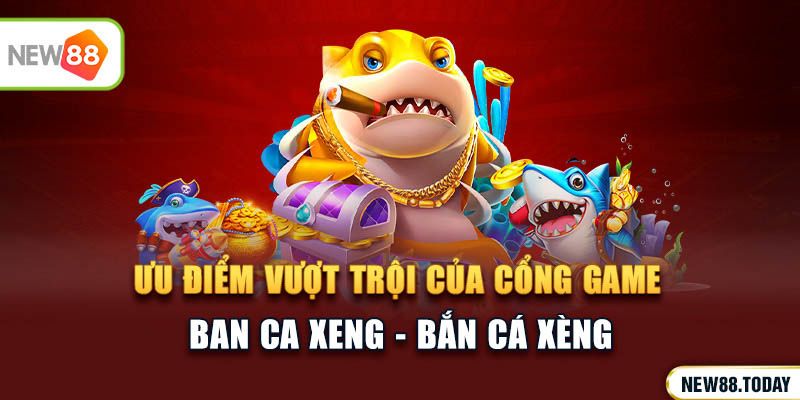 Tổng quan về game ban ca xeng